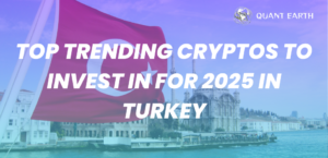 Top Trending Cryptos to Invest in for 2025 in Turkey